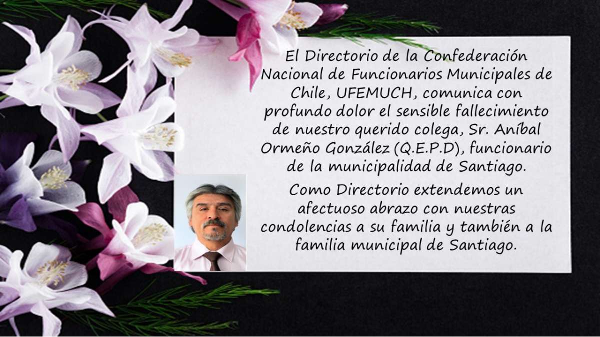 UFEMUCH, comunica el sensible fallecimiento de nuestro querido colega, Sr. Aníbal Ormeño González (Q.E.P.D) de la Municipalidad de Santiago